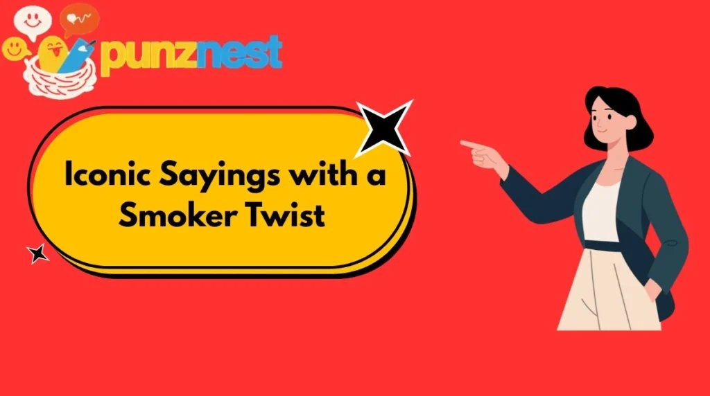 Iconic Sayings with a Smoker Twist