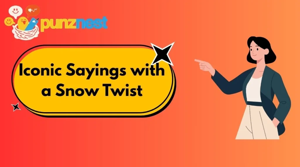 Iconic Sayings with a Snow Twist