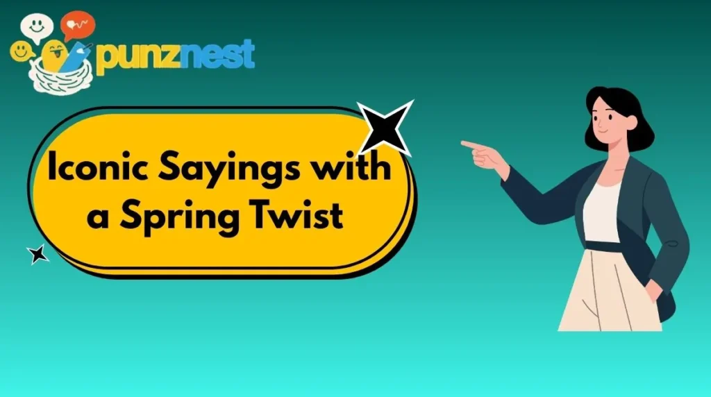 Iconic Sayings with a Spring Twist