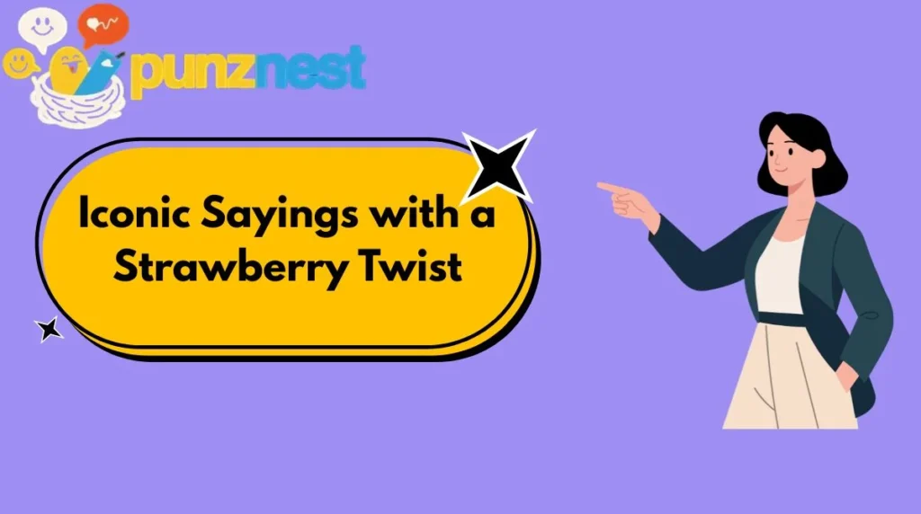Iconic Sayings with a Strawberry Twist