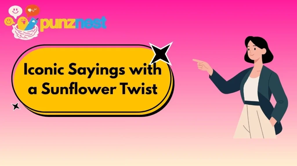 Iconic Sayings with a Sunflower Twist