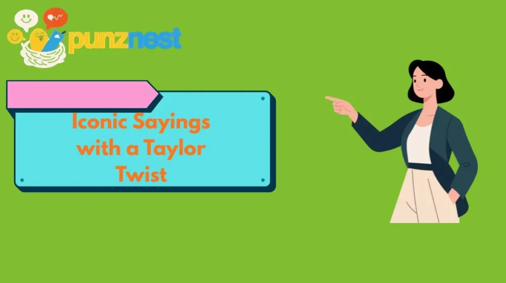 Iconic Sayings with a Taylor Twist