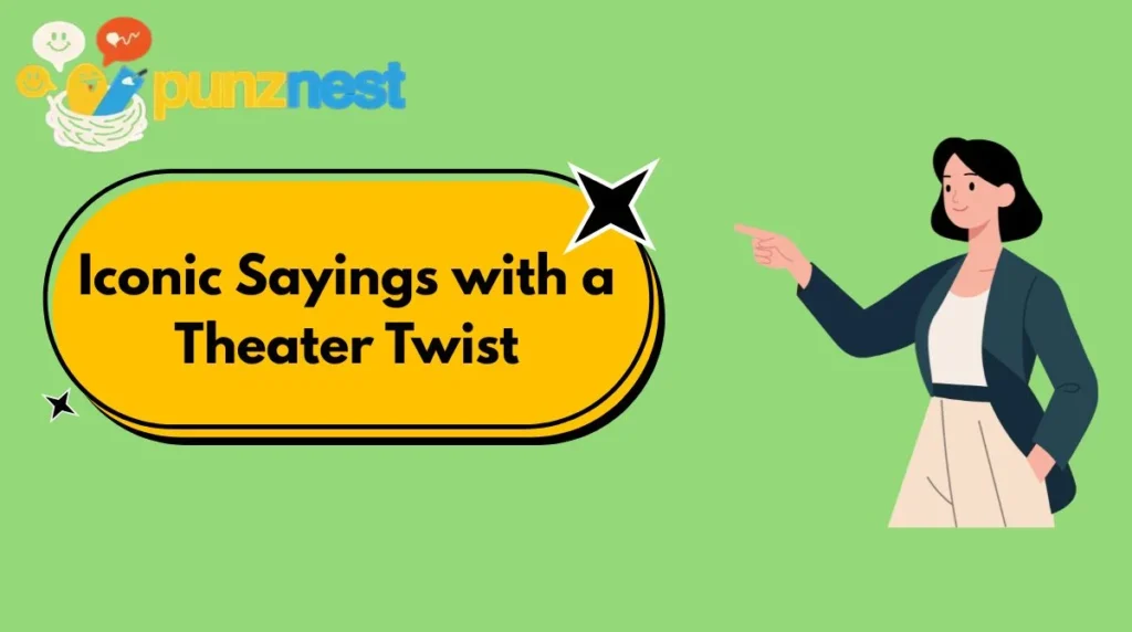 Iconic Sayings with a Theater Twist