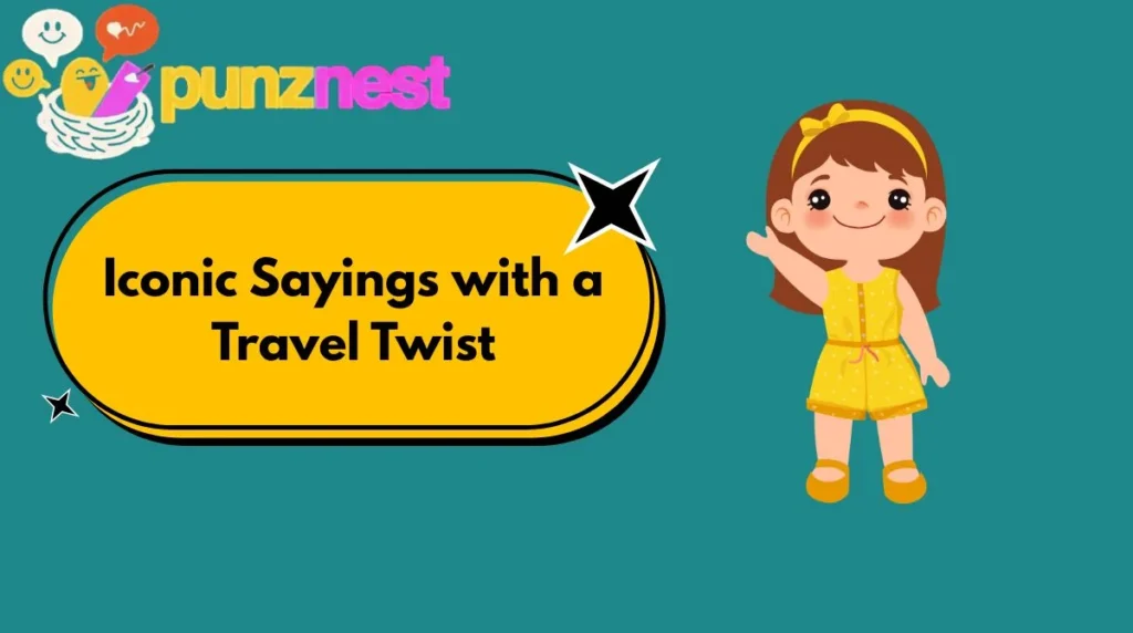 Iconic Sayings with a Travel Twist