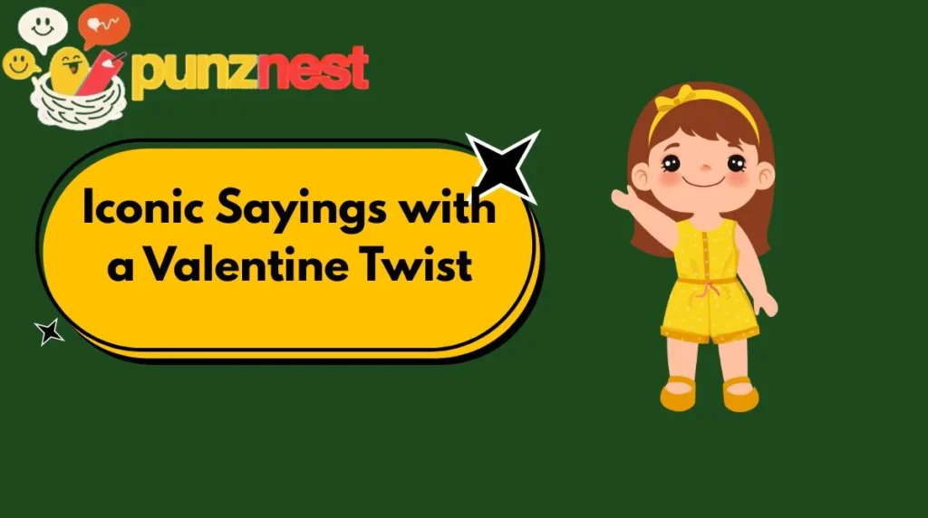 Iconic Sayings with a Valentine Twist