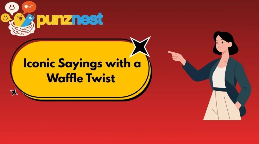 Iconic Sayings with a Waffle Twist