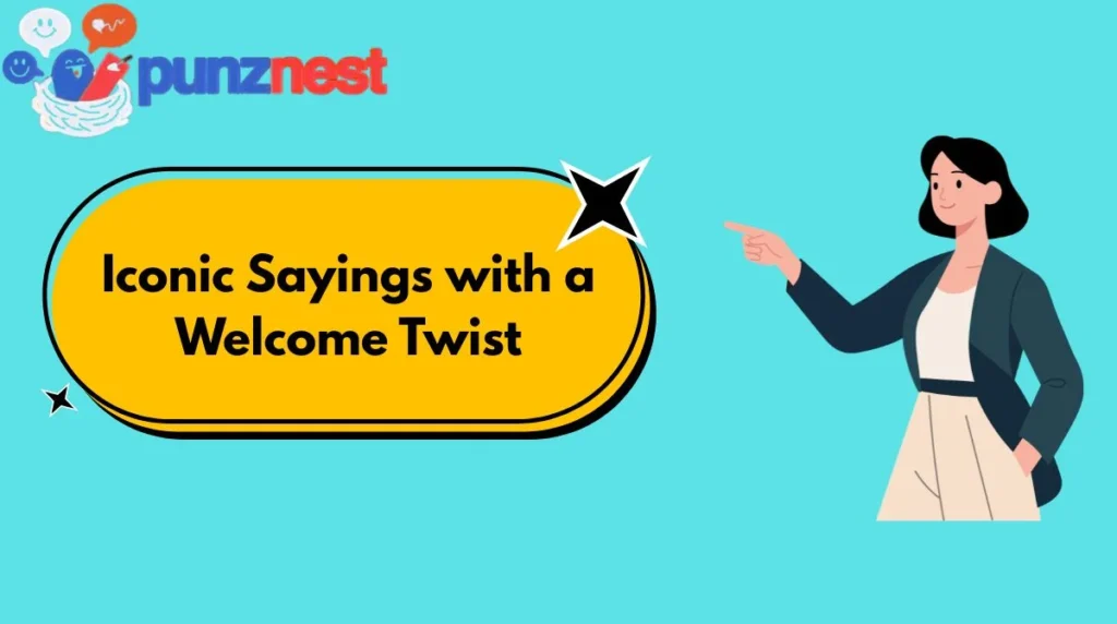 Iconic Sayings with a Welcome Twist