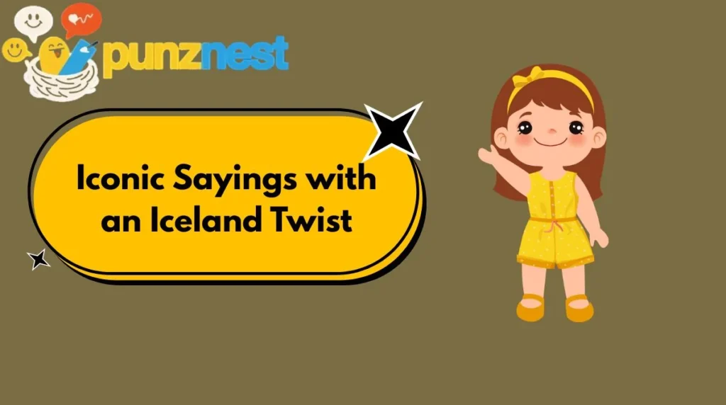 Iconic Sayings with an Iceland Twist