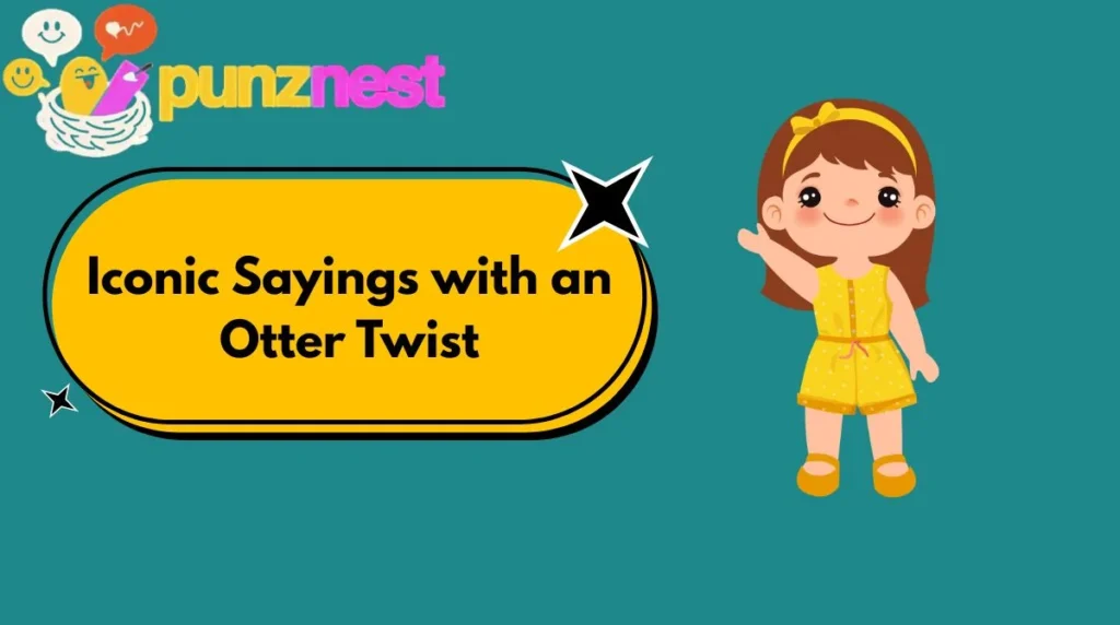 Iconic Sayings with an Otter Twist
