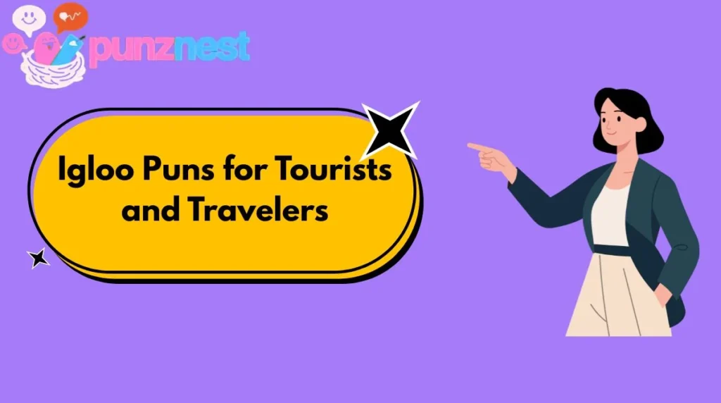 Igloo Puns for Tourists and Travelers