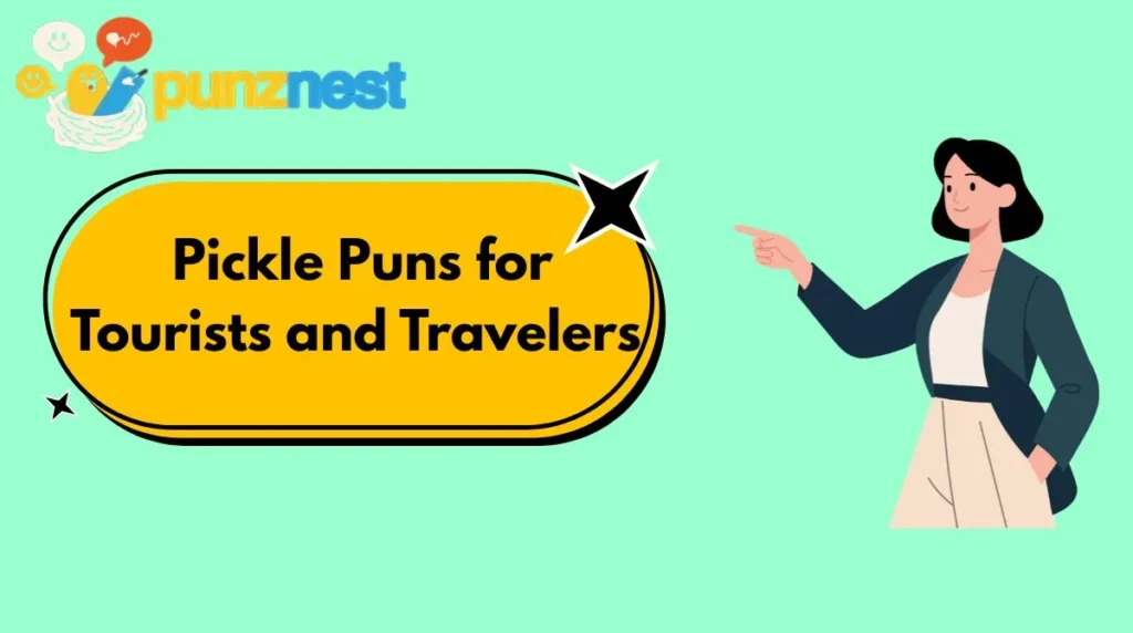  Pickle Puns for Tourists and Travelers