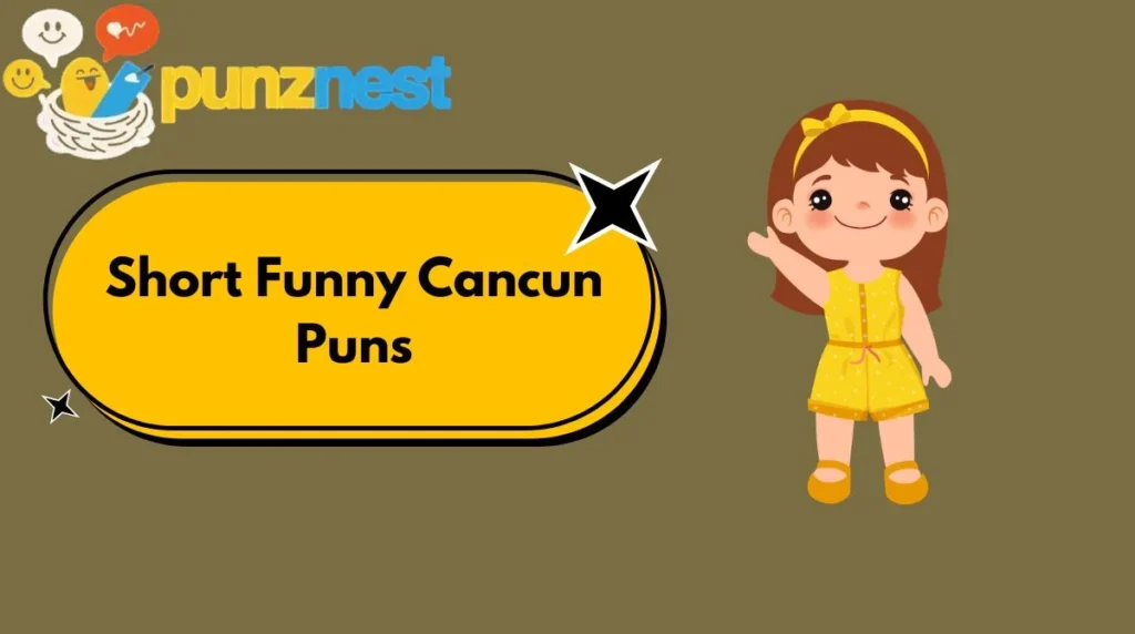 Short Funny Cancun Puns