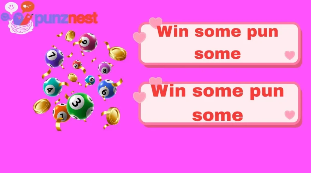 Win some pun some