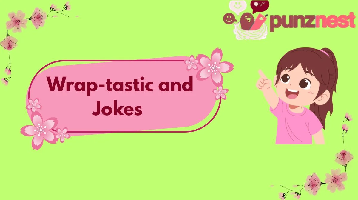 Wrap-tastic and Jokes