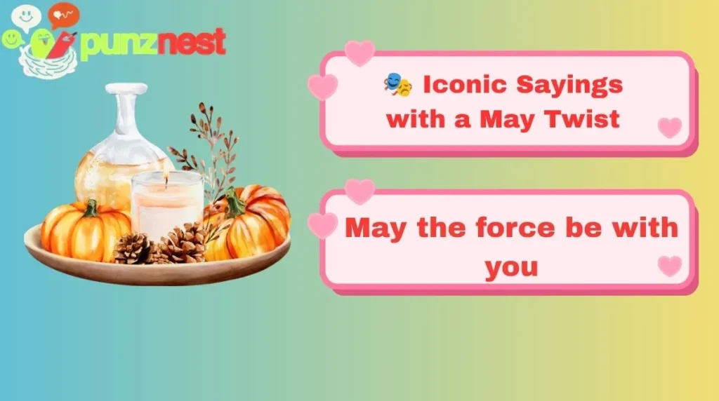 🎭 Iconic Sayings with a May Twist