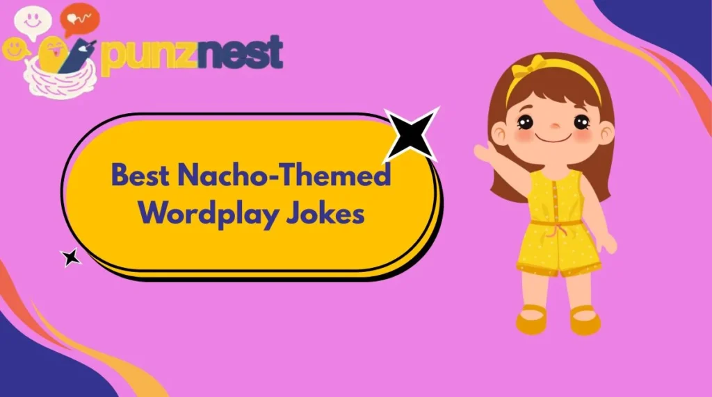 Best Nacho-Themed Wordplay Jokes