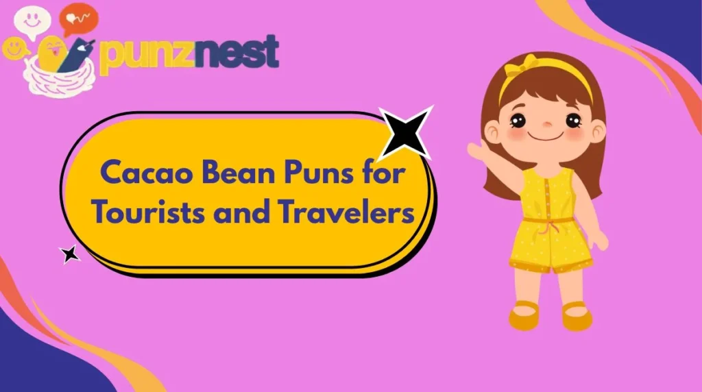 Cacao Bean Puns for Tourists and Travelers
