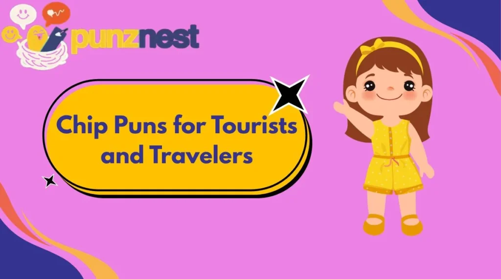 Chip Puns for Tourists and Travelers