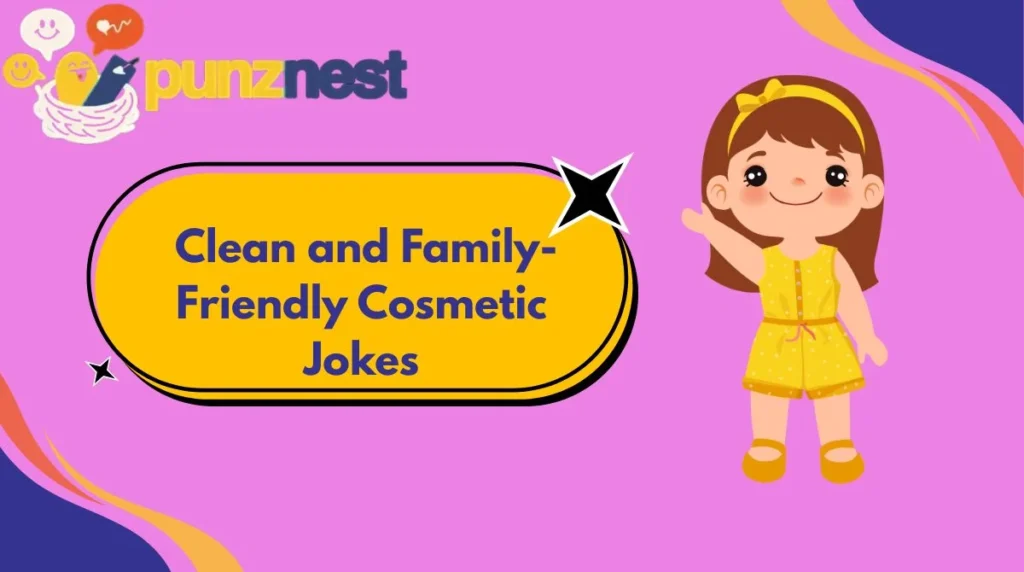 Clean and Family-Friendly Cosmetic Jokes