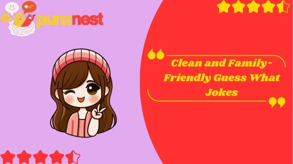 Clean and Family-Friendly Guess What Jokes