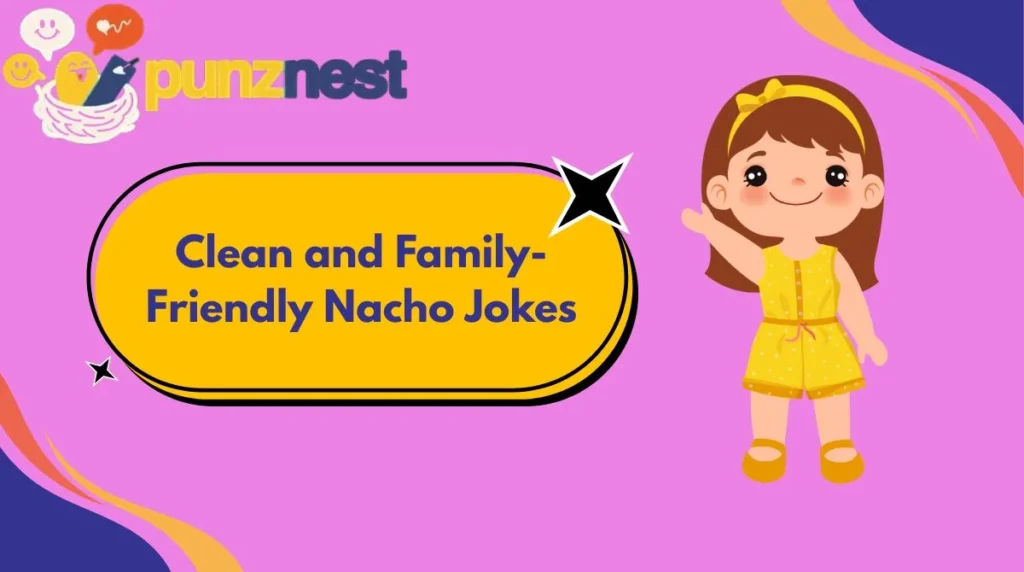 Clean and Family-Friendly Nacho Jokes