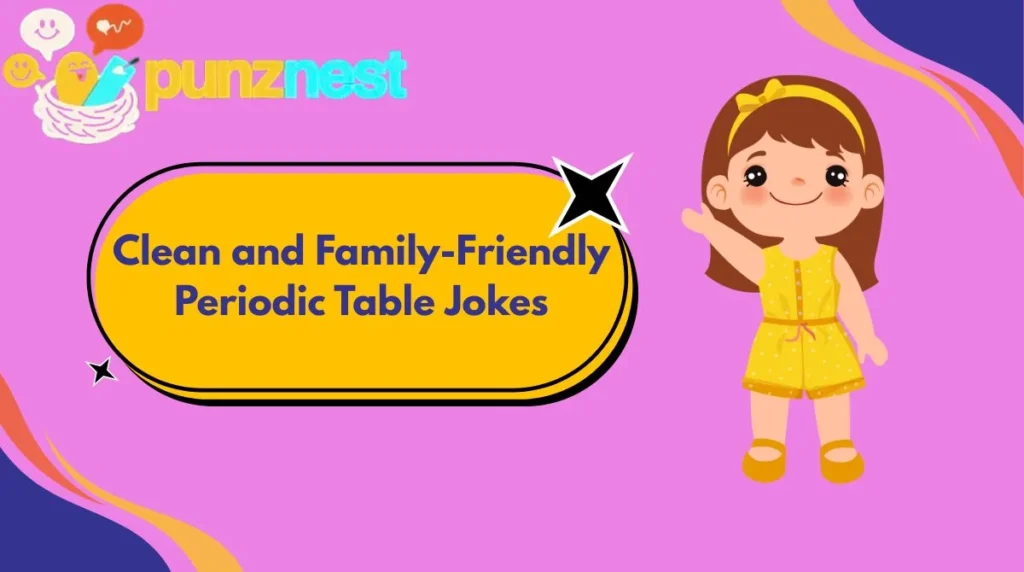 Clean and Family-Friendly Periodic Table Jokes