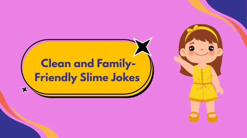 Clean and Family-Friendly Slime Jokes