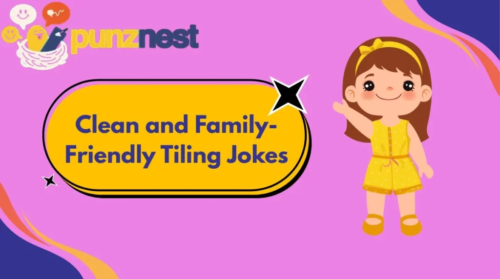 Clean and Family-Friendly Tiling Jokes