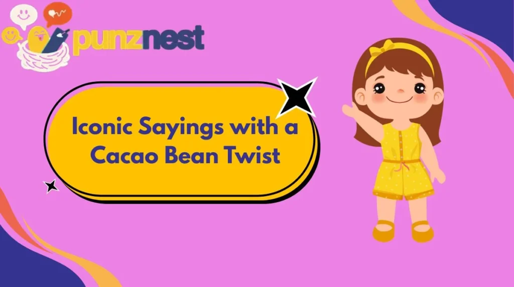 Iconic Sayings with a Cacao Bean Twist