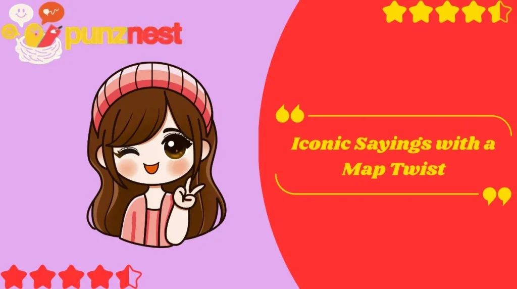 Iconic Sayings with a Map Twist