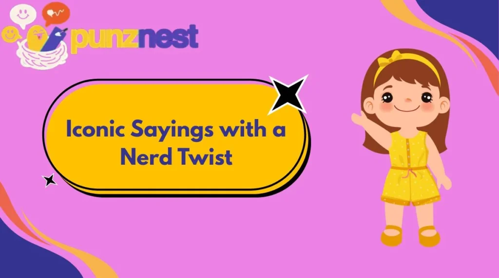 Iconic Sayings with a Nerd Twist
