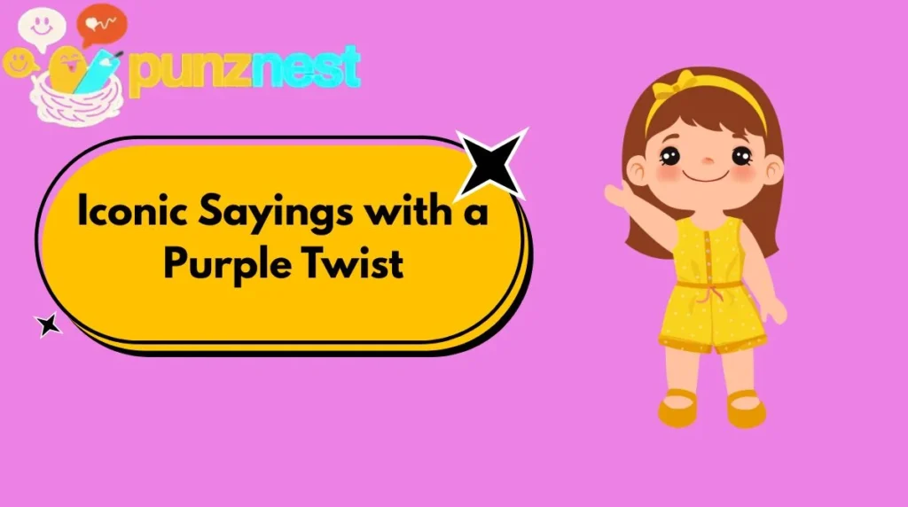 Iconic Sayings with a Purple Twist
