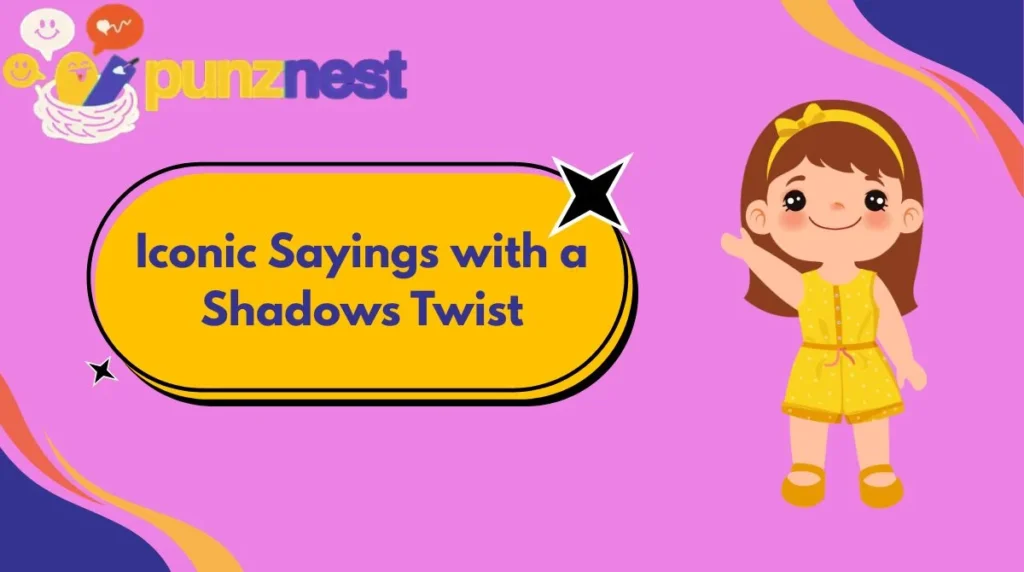 Iconic Sayings with a Shadows Twist