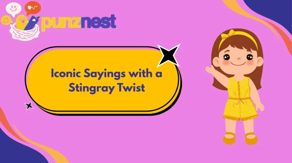 Iconic Sayings with a Stingray Twist