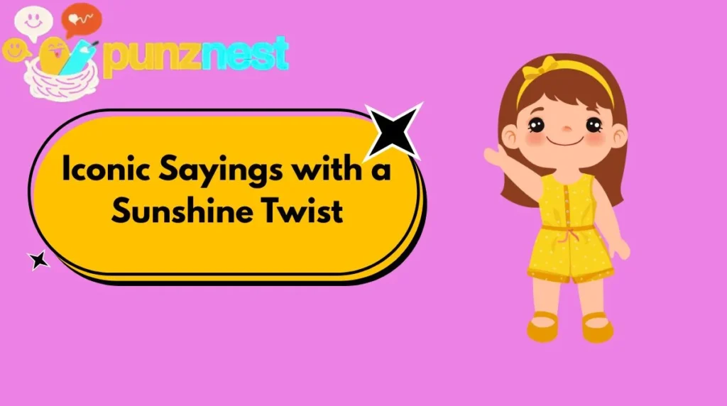 Iconic Sayings with a Sunshine Twist