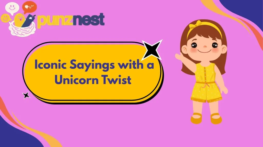 Iconic Sayings with a Unicorn Twist