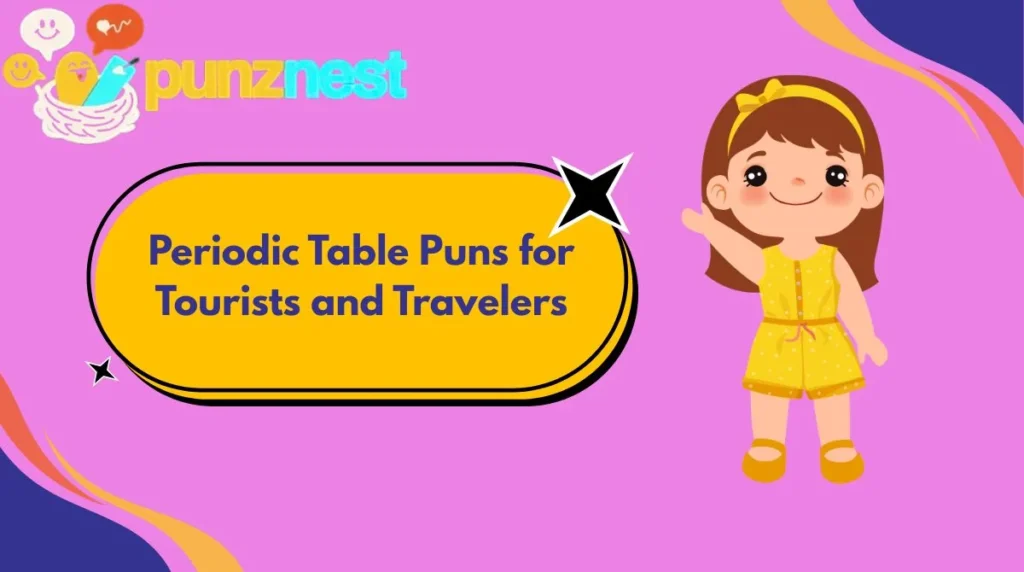 Periodic Table Puns for Tourists and Travelers