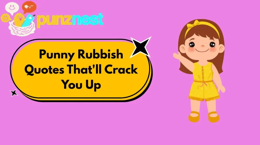 Punny Rubbish Quotes That'll Crack You Up