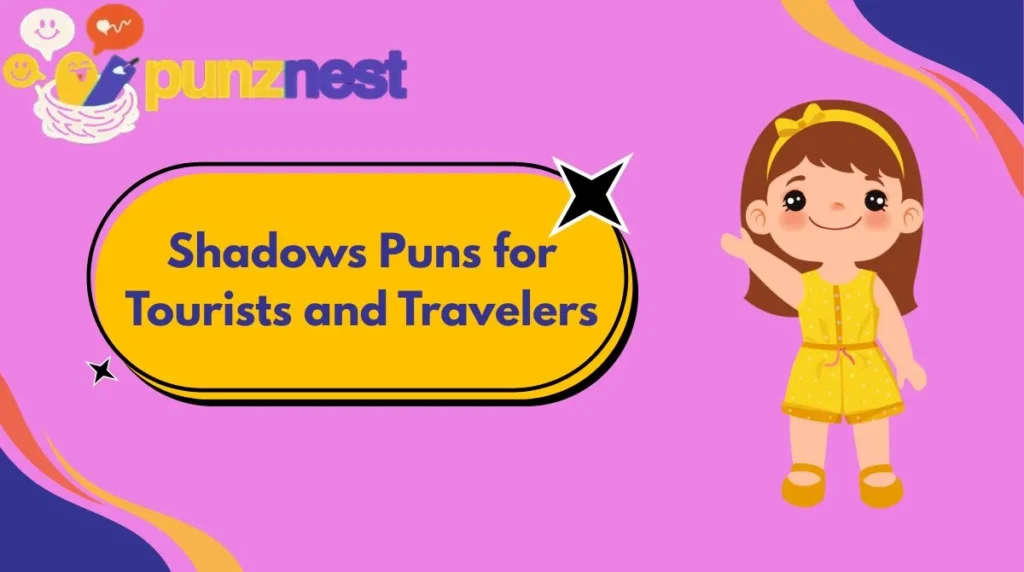 Shadows Puns for Tourists and Travelers