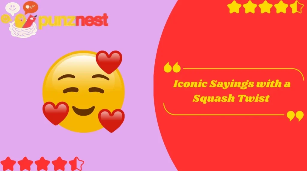  Iconic Sayings with a Squash Twist